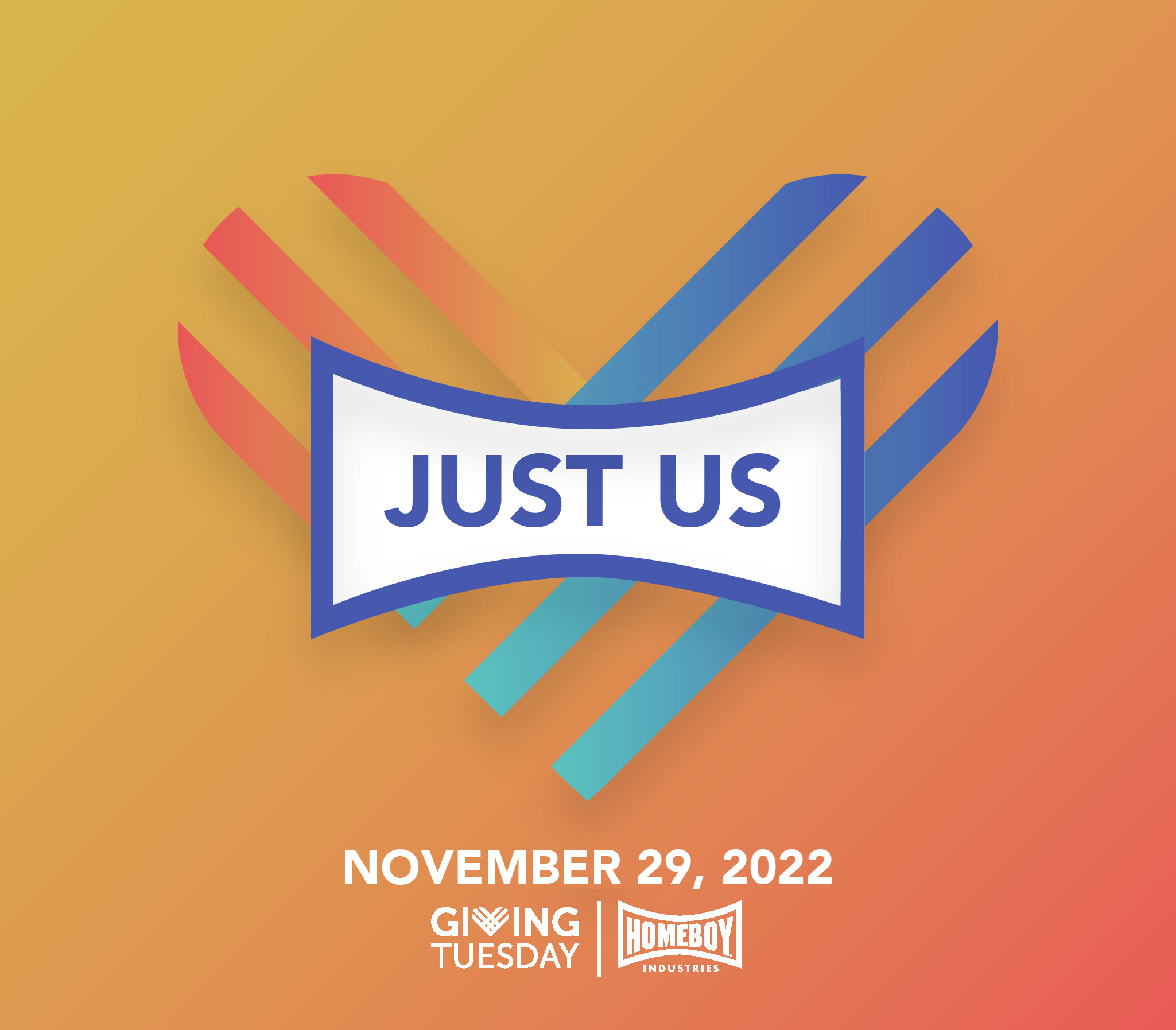 JUST US | STAND WITH HOMEBOY INDUSTRIES ON GIVING TUESDAY